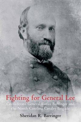 Fighting for General Lee -  Sheridan R. Barringer