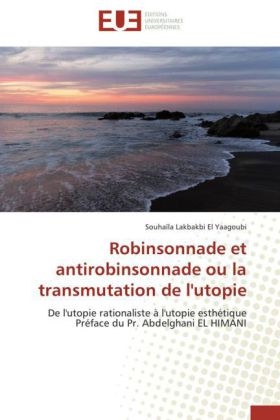 Robinsonnade et antirobinsonnade ou la transmutation de l'utopie - SouhaÃ¯la Lakbakbi El Yaagoubi
