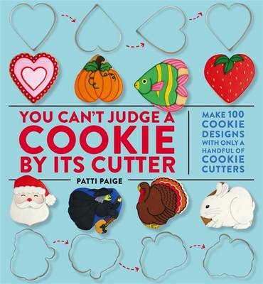 You Can't Judge a Cookie by its Cutter - Patti Paige