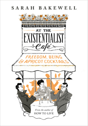 At The Existentialist Caf -  Sarah Bakewell