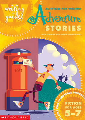 Activities for Writing Adventure Stories for 5-7 - Huw Thomas