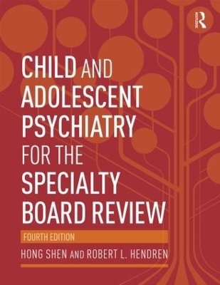 Child and Adolescent Psychiatry for the Specialty Board Review - Hong Shen, Robert Hendren