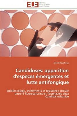 Candidoses: apparition d'espèces émergentes et lutte antifongique - Julien Bouchoux