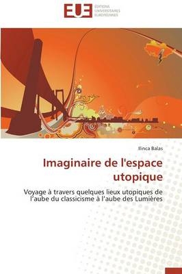 Imaginaire de l'espace utopique - Ilinca Balas