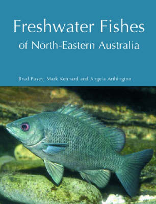 Freshwater Fishes of North-Eastern Australia - Angela Arthington, Mark Kennard, Brad Pusey