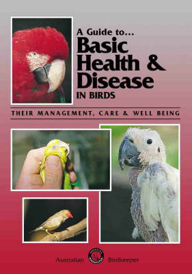 A Guide to Basic Health and Disease in Birds - Michael Cannon