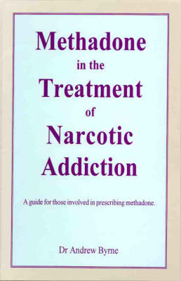 Methadone in the Treatment of Narcotic Addiction - A.J. Byrne