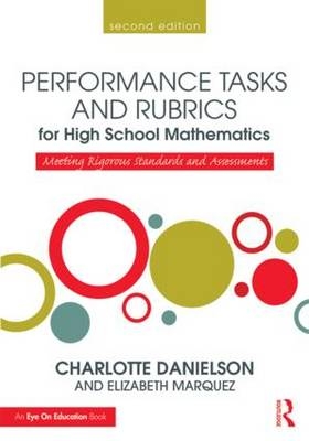 Performance Tasks and Rubrics for High School Mathematics - USA) Danielson Charlotte (Danielson Group, USA) Marquez Elizabeth (Educational Testing Services