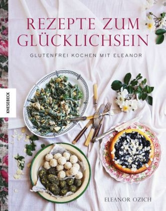 Rezepte zum Glücklich sein - Eleanor Ozich