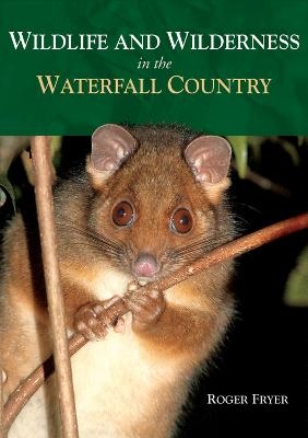 Wildlife and Wilderness in the Waterfall Country - Roger Fryer
