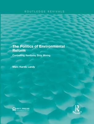 Politics of Environmental Reform -  Marc Karnis Landy