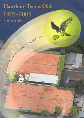 Hawthorn Tennis Club 1905-2005 - David Neyland