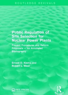 Public Regulation of Site Selection for Nuclear Power Plants -  Ernest D. Klema,  Robert L. West