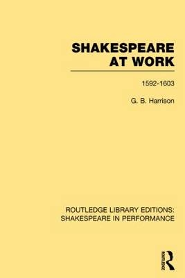 Shakespeare at Work, 1592-1603 - G.B. Harrison