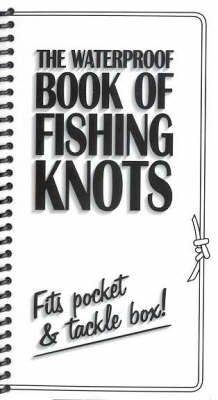 The Waterproof Book of Fishing Knots -  "Fishing Unlimited"