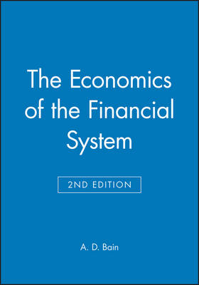 The Economics of the Financial System - A. D. Bain