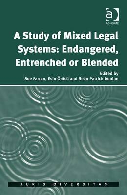 A Study of Mixed Legal Systems: Endangered, Entrenched or Blended -  Sue Farran,  Esin Orucu