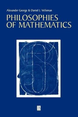 Philosophies of Mathematics - Alexander L. George, Daniel Velleman