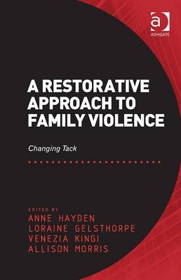 Restorative Approach to Family Violence -  Loraine Gelsthorpe,  Anne Hayden,  Allison Morris