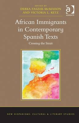 African Immigrants in Contemporary Spanish Texts -  Debra Faszer-McMahon,  Victoria L. Ketz