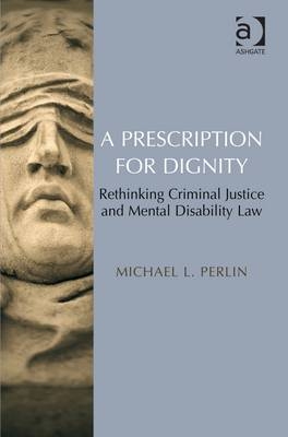 A Prescription for Dignity -  Michael L. Perlin