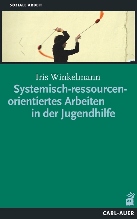 Systemisch-ressourcenorientiertes Arbeiten in der Jugendhilfe - Iris Winkelmann