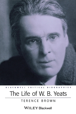 The Life of W. B. Yeats - Terence Brown