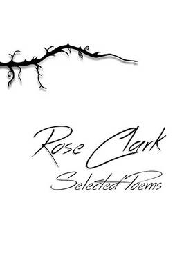 Selected Poems - Rose Clark