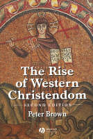 The Rise of Western Christendom - Peter Brown