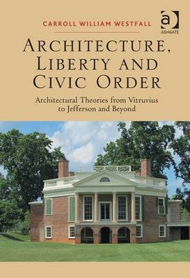 Architecture, Liberty and Civic Order -  Carroll William Westfall