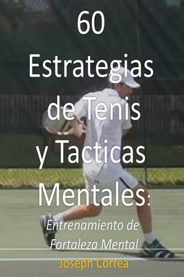 60 Estrategias de Tenis y Tacticas Mentales - Joseph Correa
