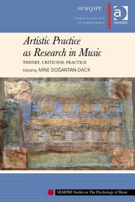 Artistic Practice as Research in Music: Theory, Criticism, Practice - 