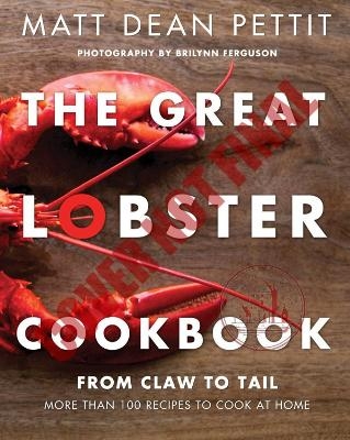 The Great Lobster Cookbook - Matt Dean Pettit