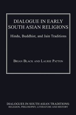 Dialogue in Early South Asian Religions - Brian Black; Laurie Patton