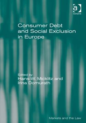 Consumer Debt and Social Exclusion in Europe -  Irina Domurath,  Hans-W. Micklitz