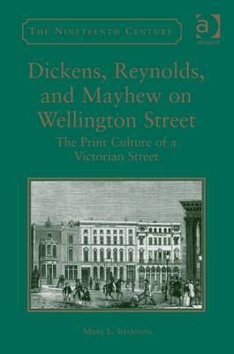 Dickens, Reynolds, and Mayhew on Wellington Street -  Mary L. Shannon