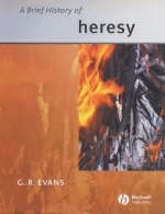 A Brief History of Heresy - G. R. Evans