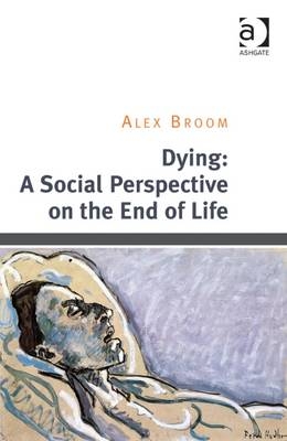 Dying: A Social Perspective on the End of Life -  Alex Broom