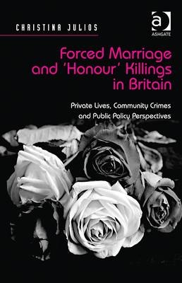 Forced Marriage and 'Honour' Killings in Britain -  Christina Julios