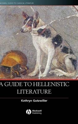 A Guide to Hellenistic Literature - Kathryn Gutzwiller