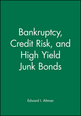 Bankruptcy, Credit Risk, and High Yield Junk Bonds - Edward I. Altman