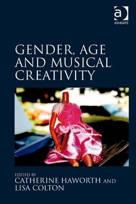 Gender, Age and Musical Creativity -  Lisa Colton,  Catherine Haworth