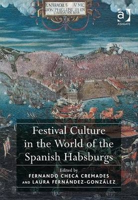 Festival Culture in the World of the Spanish Habsburgs -  Fernando Checa Cremades,  Laura Fernandez-Gonzalez