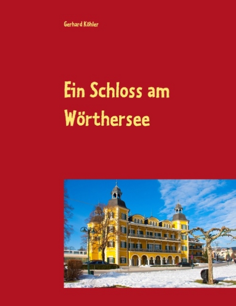 Ein Schloss am Wörthersee - Gerhard Köhler