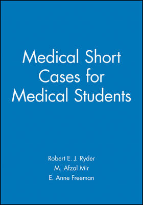 Medical Short Cases for Medical Students - Robert E. J. Ryder, M. Afzal Mir, E. Anne Freeman