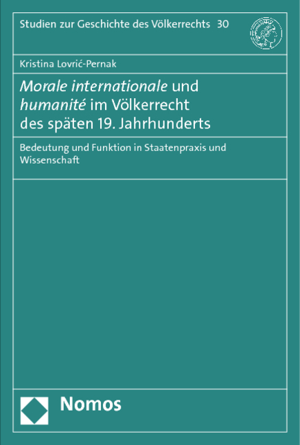 Morale internationale und humanité im Völkerrecht des späten 19. Jahrhunderts - Kristina Lovric-Pernak