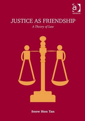 Justice as Friendship -  Seow Hon Tan