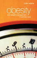 Obesity and Weight Management in Primary Care - Colin Waine, Nick Bosanquet