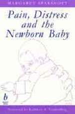 Pain, Distress and the Newborn Infant - Margaret Sparshott
