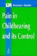 Pain in Childbearing and Its Control - Rosemary Mander